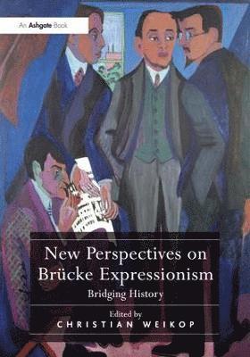 Christian Weikop - New Perspectives on Brücke Expressionism, Inbunden