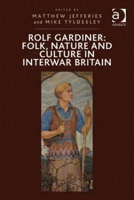 Rolf Gardiner: Folk, Nature and Culture in Interwar Britain 1