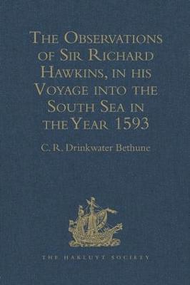 The Observations of Sir Richard Hawkins, Knt., in his Voyage into the South Sea in the Year 1593 1