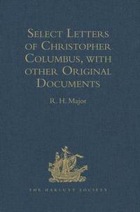 bokomslag Select Letters of Christopher Columbus, with other Original Documents, relating to his Four Voyages to the New World