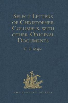 Select Letters of Christopher Columbus, with other Original Documents, relating to his Four Voyages to the New World 1