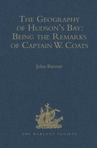 bokomslag Geography of Hudson's Bay: Being the Remarks of Captain W. Coats, in Many Voyages to That Locality, Between the Years 1727 and 1751. - Edited Title