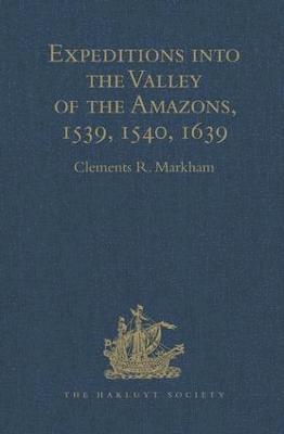 Expeditions into the Valley of the Amazons, 1539, 1540, 1639 1