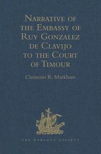 bokomslag Narrative of the Embassy of Ruy Gonzalez de Clavijo to the Court of Timour, at Samarcand, A.D. 1403-6