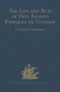 bokomslag The Life and Acts of Don Alonzo Enriquez de Guzman, a Knight of Seville, of the Order of Santiago, A.D. 1518 to 1543