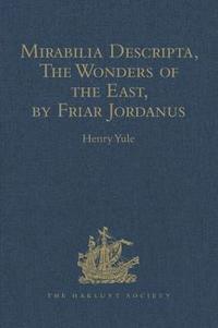 bokomslag Mirabilia Descripta, The Wonders of the East, by Friar Jordanus