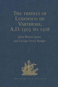 bokomslag The travels of Ludovico de Varthema in Egypt, Syria, Arabia Deserta and Arabia Felix, in Persia, India, and Ethiopia, A.D. 1503 to 1508