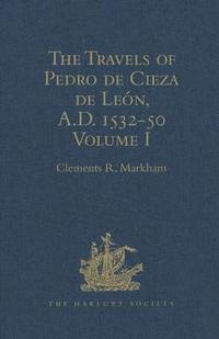 bokomslag The Travels of Pedro de Cieza de Len, A.D. 1532-50, contained in the First Part of his Chronicle of Peru