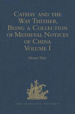 Cathay and the Way Thither, Being a Collection of Medieval Notices of China 1