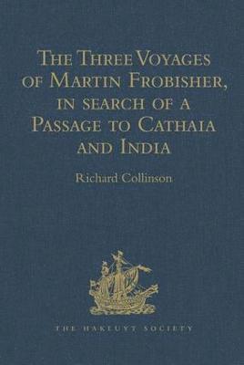 bokomslag The Three Voyages of Martin Frobisher, in search of a Passage to Cathaia and India by the North-West, A.D. 1576-8