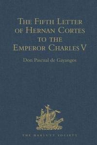 bokomslag The Fifth Letter of Hernan Cortes to the Emperor Charles V, Containing an Account of his Expedition to Honduras