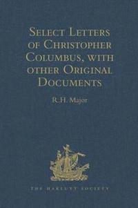bokomslag Select Letters of Christopher Columbus with other Original Documents relating to this Four Voyages to the New World