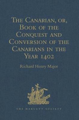 The Canarian, or, Book of the Conquest and Conversion of the Canarians in the Year 1402, by Messire Jean de Bethencourt, Kt. 1