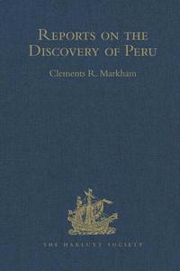 bokomslag Reports on the Discovery of Peru: I. Report of Francisco de Xeres, Secretary to Francisco Pizarro. II.- Edited Title