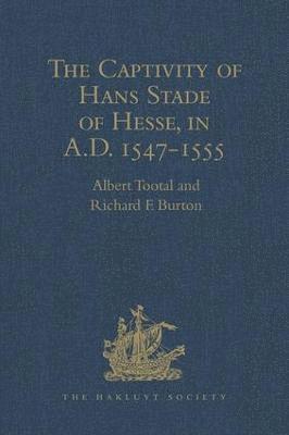 bokomslag The Captivity of Hans Stade of Hesse, in A.D. 1547-1555, among the Wild Tribes of Eastern Brazil