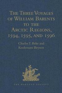 bokomslag The Three Voyages of William Barents to the Arctic Regions, 1594, 1595, and 1596, by Gerrit de Veer