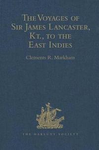 bokomslag The Voyages of Sir James Lancaster, Kt., to the East Indies