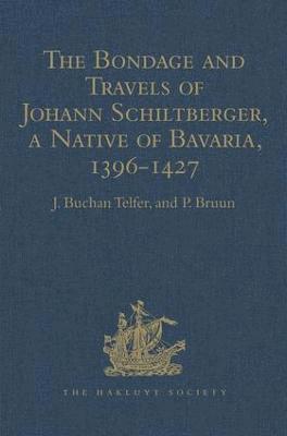 bokomslag The Bondage and Travels of Johann Schiltberger, a Native of Bavaria, in Europe, Asia, and Africa, 1396-1427