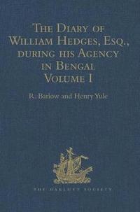 bokomslag The Diary of William Hedges, Esq. (afterwards Sir William Hedges), during his Agency in Bengal