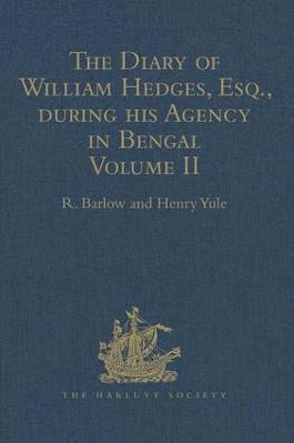 The Diary of William Hedges, Esq. (afterwards Sir William Hedges), during his Agency in Bengal 1