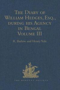 bokomslag The Diary of William Hedges, Esq. (afterwards Sir William Hedges), during his Agency in Bengal