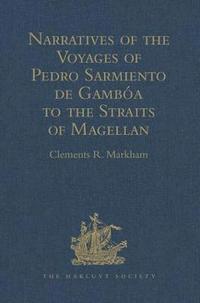 bokomslag Narratives of the Voyages of Pedro Sarmiento de Gamba to the Straits of Magellan