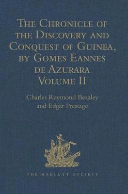 The Chronicle of the Discovery and Conquest of Guinea. Written by Gomes Eannes de Azurara 1