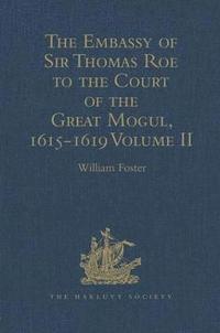 bokomslag The Embassy of Sir Thomas Roe to the Court of the Great Mogul, 1615-1619