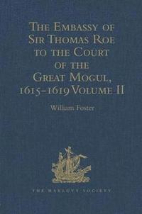 bokomslag The Embassy of Sir Thomas Roe to the Court of the Great Mogul, 1615-1619
