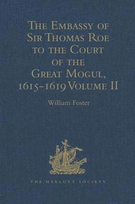 The Embassy of Sir Thomas Roe to the Court of the Great Mogul, 1615-1619 1