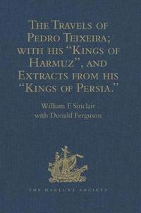 bokomslag The Travels of Pedro Teixeira; with his 'Kings of Harmuz', and Extracts from his 'Kings of Persia'