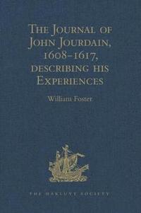 bokomslag The Journal of John Jourdain, 1608-1617, describing his Experiences in Arabia, India, and the Malay Archipelago