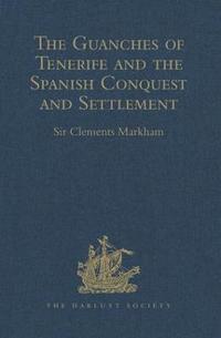 bokomslag The Guanches of Tenerife, The Holy Image of Our Lady of Candelaria, and the Spanish Conquest and Settlement, by the Friar Alonso de Espinosa