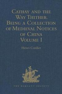 bokomslag Cathay and the Way Thither. Being a Collection of Medieval Notices of China