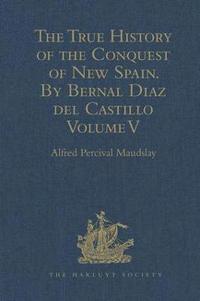 bokomslag The True History of the Conquest of New Spain. by Bernal Diaz del Castillo, One of Its Conquerors