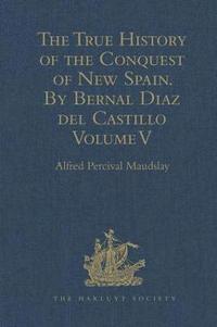 bokomslag The True History of the Conquest of New Spain. By Bernal Diaz del Castillo, One of its Conquerors