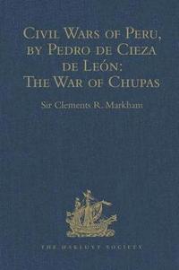 bokomslag Civil Wars of Peru, by Pedro de Cieza de Len (Part IV, Book II): The War of Chupas