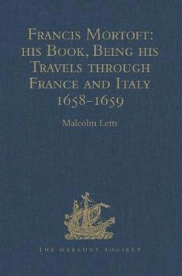 bokomslag Francis Mortoft: his Book, Being his Travels through France and Italy 1658-1659