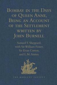 bokomslag Bombay in the Days of Queen Anne, Being an Account of the Settlement written by John Burnell