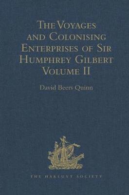 The Voyages and Colonising Enterprises of Sir Humphrey Gilbert 1