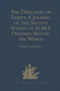 bokomslag The Discovery of Tahiti, A Journal of the Second Voyage of H.M.S. Dolphin Round the World, under the Command of Captain Wallis, R.N.