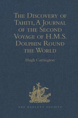 The Discovery of Tahiti, A Journal of the Second Voyage of H.M.S. Dolphin Round the World, under the Command of Captain Wallis, R.N. 1