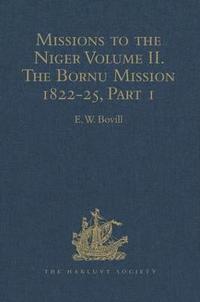 bokomslag Missions to the Niger: Volume II. The Bornu Mission 1822-25, Part I