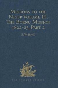 bokomslag Missions to the Niger: Volume III. The Bornu Mission 1822-25, Part 2