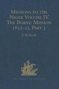 bokomslag Missions to the Niger: Volume IV. The Bornu Mission 1822-25, Part 3