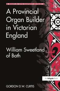bokomslag A Provincial Organ Builder in Victorian England