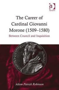 bokomslag The Career of Cardinal Giovanni Morone (15091580)