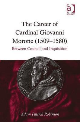 The Career of Cardinal Giovanni Morone (1509-1580) 1