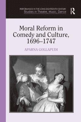 Moral Reform in Comedy and Culture, 1696-1747 1