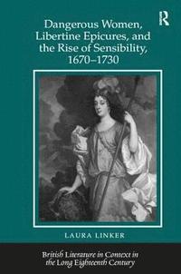 bokomslag Dangerous Women, Libertine Epicures, and the Rise of Sensibility, 1670-1730